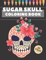 Sugar Skull Coloring Book: 50 Coloring Pages For Fun and Relaxing With Amazing Und Beautiful Modern Designs Sugar Skulls - Perfect Gift