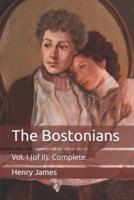 The Bostonians: Vol. I (of II): Complete