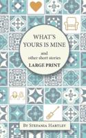What's Yours is Mine: humorous and emotional short stories, in Very Large Print