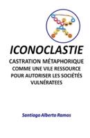 ICONOCLASTIE Castration Métaphorique