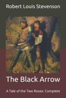 The Black Arrow: A Tale of the Two Roses: Complete