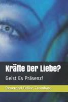 Kräfte Der Liebe?: Geist Es Präsenz!