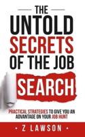 The Untold Secrets of the Job Search: Practical strategies to give you an advantage on your job hunt