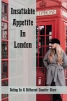 Insatiable Appetite In London