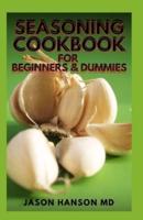 Seasoning Cookbook for Beginners & Dummies