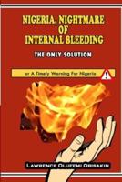 NIGERIA, NIGHTMARE OF INTERNAL BLEEDING - THE ONLY SOLUTION: A Timely Warning
