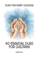 40 Essential Du'as for Children: Du'as for every Occasion