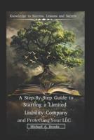 A Step-By-Step Guide to Starting a Limited Liability Company (LLC) and Protect your LLC