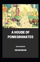 A House of Pomegranates Annotated