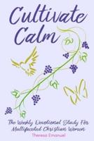 Cultivate Calm: The Weekly Devotional Study For Multifaceted Christian Women
