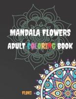 Mandala Flowers Adult Coloring Book: A Coloring Book for Adults Featuring 54 of the World's Most Beautiful Mandalas with Flowers for Stress Relief and Relaxation