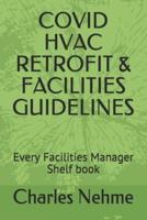 COVID HVAC RETROFIT & FACILITIES GUIDELINES: Every Facilities Manager Shelf book