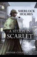 A Study in Scarlet (Sherlock Holmes Series Book 1) Illustrated