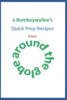 a Bombaywallee's Quick Prep Recipes from Around the Globe