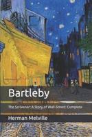 Bartleby: The Scrivener: A Story of Wall-Street: Complete