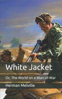 White Jacket: Or, The World on a Man-of-War
