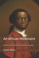 An African Millionaire: Episodes in the Life of the Illustrious Colonel Clay: Complete