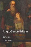 Anglo-Saxon Britain: Complete