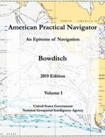 American Practical Navigator An Epitome of Navigation Bowditch 2019 Edition Volume I