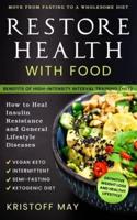 RESTORE HEALTH WITH FOOD: Ketogenic Diet , Vegan Keto ; Intermittent , Semi - Fasting ; Move From Fasting To A Wholesome Diet ; How To Heal Insulin Resistance and General Lifestyle Diseases ; HIIT