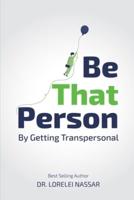 Be THAT Person By Getting Transpersonal