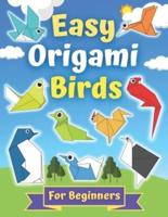 Easy Origami Birds For Beginners: Perfect Origami Book for Kids and Adults, 20 Amazing Projects About Birds for beginners With Step- By-Step Instructions, Creativity Training & Brain Development