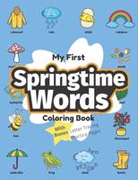 My First Springtime Words Coloring Book: Preschool Educational Activity Book for Early Learners to Color Springtime Items while Learning Their First Easy Words about Spring