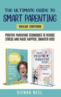 The Ultimate Guide to Smart Parenting: Positive Parenting Techniques To Reduce Stress And Raise Happier, Smarter Kids