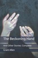 The Beckoning Hand: And Other Stories: Complete