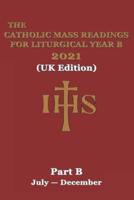 The Catholic Mass Readings For Liturgical Year B 2021 (UK Edition)