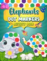Dot Markers Activity Book Elephants: Easy Guided BIG DOTS   Dot Coloring Book For Kids & Toddlers     Giant, Large, Jumbo Simple Images   Preschool Kindergarten Activities  