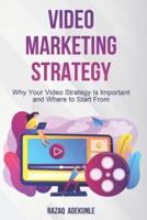 Video Marketing Strategy: Why Your Video Strategy Is Important and Where to Start From
