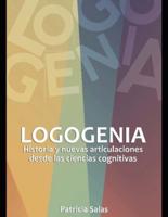 Logogenia:  Historia y nuevas articulaciones desde las ciencias cognitivas.
