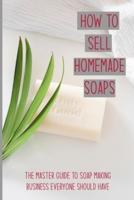 How To Sell Homemade Soaps