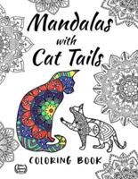 Mandalas with Cat Tails Coloring Book:  Fun Coloring Book for Cat and Mandalas Lovers Relaxation with Stress Relieving cute cat says with mandala Designs Animal coloring book