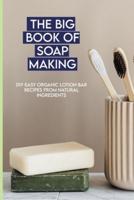 The Big Book Of Soap Making