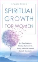 Spiritual Growth for Women: Self-Care Guidance, Beating Depression & Secret Habits for Spiritual Blocks & Boundaries