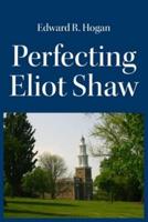 Perfecting Eliot Shaw