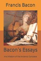 Bacon's Essays: And Wisdom of the Ancients: Complete