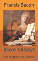 Bacon's Essays: And Wisdom of the Ancients