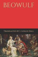 Beowulf: An Anglo Saxon Epic Poem Translated by J. Lesslie Hall