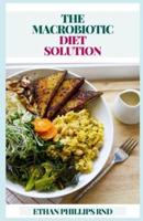 The Macrobiotic Diet Solution