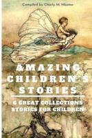 AMAZING CHILDREN'S STORIES: 6 GREAT COLLECTION STORIES FOR CHILDREN : GOOD GIFT FOR CHILDREN AND PARENT