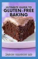 Ultimate Guide to Gluten-Free Baking