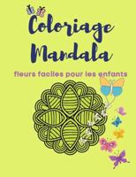 Coloriage Mandala fleurs faciles pour les enfants: Super cadeau livre de coloriage Mandala pour les enfants pour débarrasser le stress, mignon et moderne outil éducatif  antistress et pour relaxation, créatif Livre coloriage mandala fleurs pour les petits