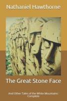 The Great Stone Face: And Other Tales of the White Mountains: Complete