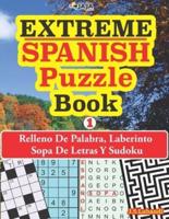 EXTREME - SPANISH Puzzle Book: Relleno De Palabra, Laberinto  Sopa De Letras Y Sudoku.