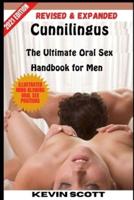 Cunnilingus: The Ultimate Oral Sex Handbook For Men: Illustrated Mind-Blowing Oral Sex Positions: Revised & Expanded: 2021 Edition