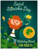 Saint Patrick's Day Coloring Book for Adults: 30 Saint Patrick's Day Coloring Pages of Irish Designs, Shamrock, Leprechauns for Adults, Teens and Older Kids