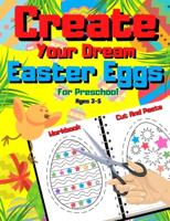 Create Your Dream Easter Egg   Cut And Paste Workbook For Preschool Ages 3-5: Scissor Skills Activity Book For Toddlers & Preschoolers   Cut And Glue Gift For Boys & Girls   Fun Coloring And Cutting Practice   Basket Stuffer   Happy Sunday Morning